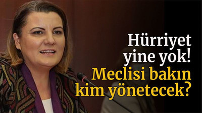 Hürriyet yine yok! Meclisi bakın kim yönetecek?
